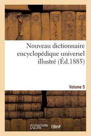 Nouveau Dictionnaire Encyclopedique Universel Illustre. Vol. 5, Rabo-Zymo