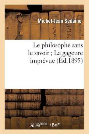 Le Philosophe Sans Le Savoir; La Gageure Imprevue