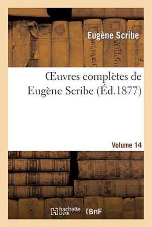 Oeuvres Completes de Eugene Scribe. Ser. 4.Volume 14