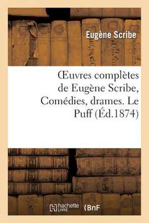 Oeuvres Completes de Eugene Scribe, Comedies, Drames. Le Puff