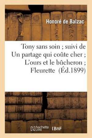 Tony Sans Soin; Suivi de Un Partage Qui Coute Cher; L'Ours Et Le Bucheron; Fleurette