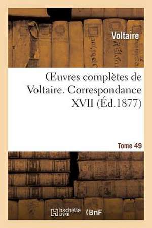 Oeuvres Completes de Voltaire. Correspondances,17