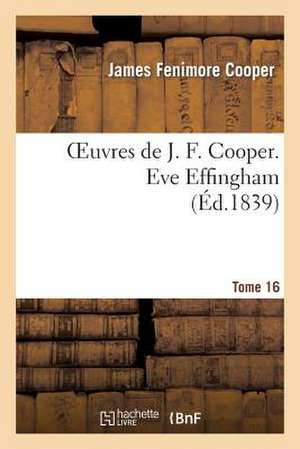 Oeuvres de J. F. Cooper. T. 16 Eve Effingham