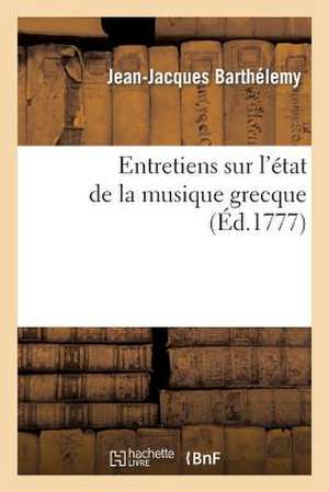 Entretiens Sur L Etat de La Musique Grecque Vers Le Milieu Du Ive Siecle Avant L Ere Vulgaire