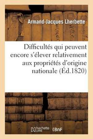 Difficultes Qui Peuvent Encore S'Elever Relativement Aux Proprietes D'Origine Nationale