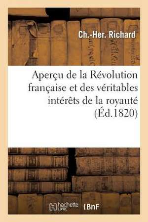 Apercu de La Revolution Francaise Et Des Veritables Interets de La Royaute Dans L'Etat Actuel