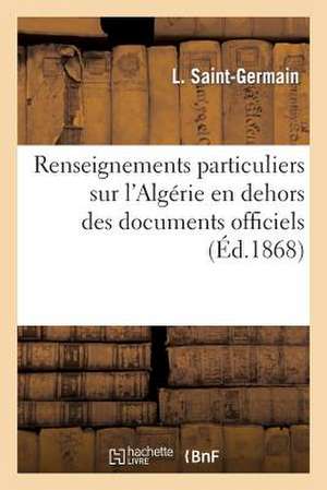 Renseignements Particuliers Sur L'Algerie En Dehors Des Documents Officiels