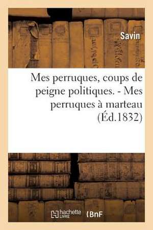 Mes Perruques, Coups de Peigne Politiques. - Mes Perruques a Marteau