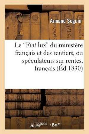 Le 'Fiat Lux' Du Ministere Francais Et Des Rentiers, Ou Speculateurs Sur Rentes, Francais