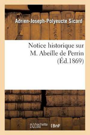 Notice Historique Sur M. Abeille de Perrin, L'Un Des Membres Fondateurs de La Societe D'Horticulture