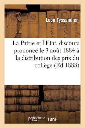 La Patrie Et L'Etat, Discours Prononce Le 3 Aout 1884 a la Distribution Des Prix Du College