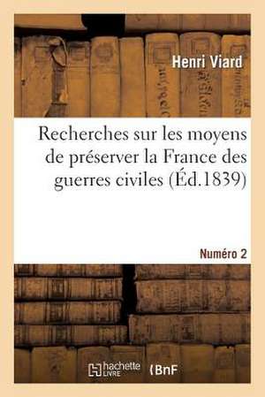 Recherches Sur Les Moyens de Preserver La France Des Guerres Civiles. Numero 2