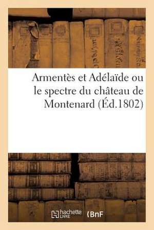 Armentes Et Adelaide Ou Le Spectre Du Chateau de Montenard