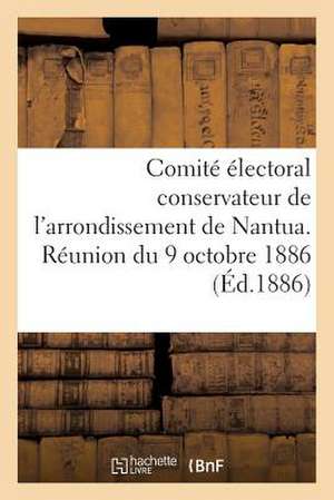 Comite Electoral Conservateur de L'Arrondissement de Nantua. Reunion Du 9 Octobre 1886