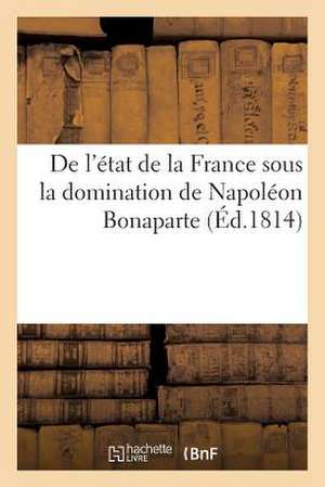 de L'Etat de La France Sous La Domination de Napoleon Bonaparte