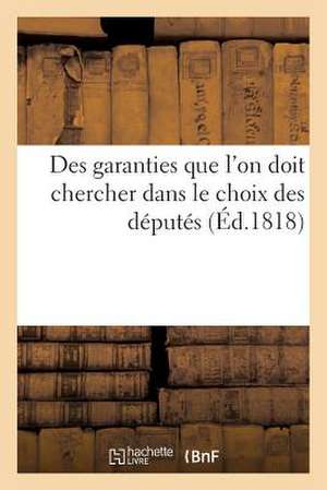 Des Garanties Que L'On Doit Chercher Dans Le Choix Des Deputes, Par Un Electeur Du Departement