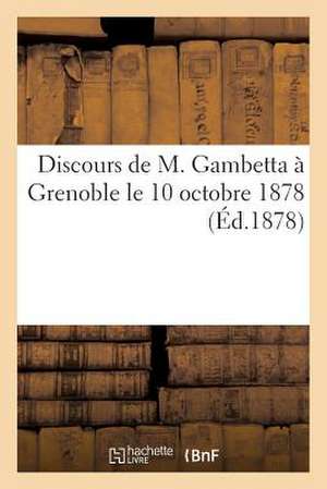 Discours de M. Gambetta a Grenoble Le 10 Octobre 1878