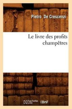 Le Livreprofits Champetres de Pietro De Crescenzi