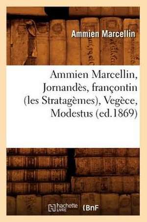 Ammien Marcellin, Jornandes, Francontin (Les Stratagemes), Vegece, Modestus de Ammien Marcellin