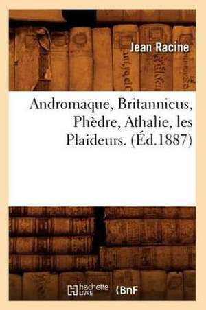 Andromaque, Britannicus, Phedre, Athalie, Les Plaideurs. de Jean Baptiste Racine