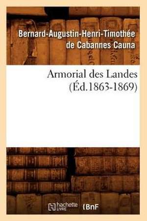 Armorial Des Landes (Ed.1863-1869) de Bernard-Augustin-Henri-T Cabannes Cauna