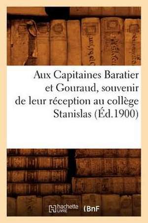 Aux Capitaines Baratier Et Gouraud, Souvenir de Leur Reception Au College Stanislas de Sans Auteur