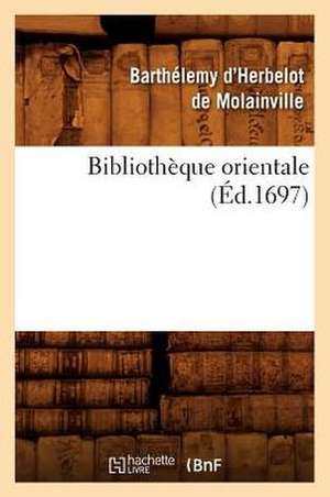 Bibliothèque Orientale (Éd.1697) de Herbelot de Molainville B