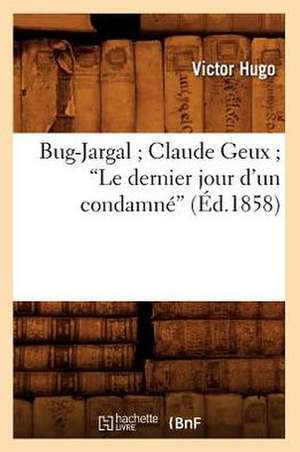 Bug-Jargal; Claude Geux; Le Dernier Jour D'Un Condamne (Ed.1858) de Victor Hugo