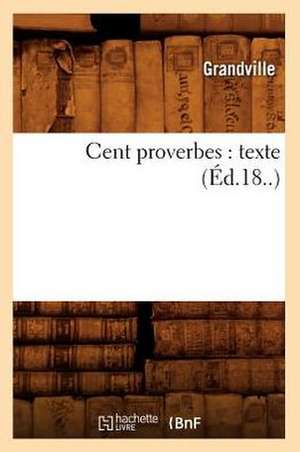 Cent Proverbes: Texte (Ed.18..) de Grandville