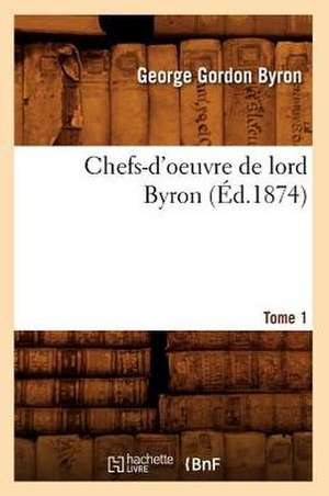 Chefs-D'Oeuvre de Lord Byron. Tome 1 de George Gordon Lord Byron