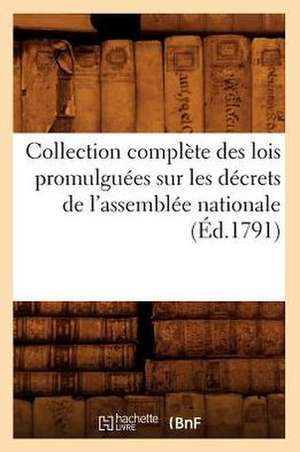 Collection Complete Des Lois Promulguees Sur Les Decrets de L'Assemblee Nationale (Ed.1791) de Sans Auteur