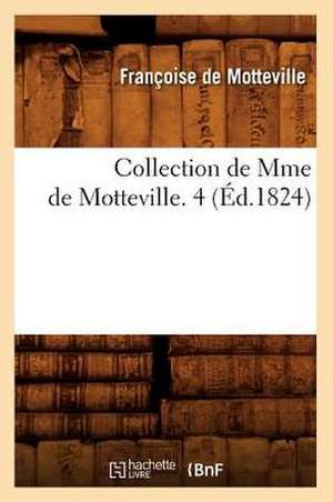 Collection de Mme de Motteville. 4 (Ed.1824) de De Motteville F.