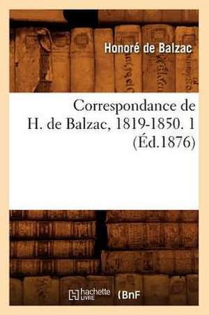 Correspondance de H. de Balzac, 1819-1850. 1 (Ed.1876) de Honore de Balzac