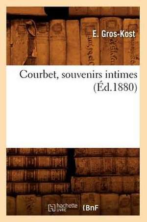 Courbet, Souvenirs Intimes (Ed.1880) de Gros Kost E.