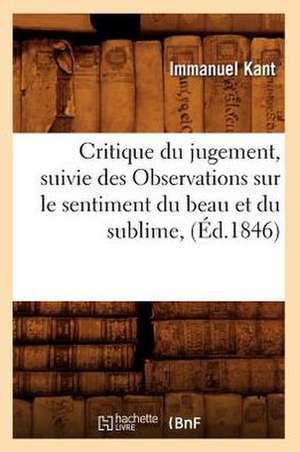 Critique Du Jugement, Suivie Des Observations Sur Le Sentiment Du Beau Et Du Sublime, (Ed.1846) de Baconniere De Salverte a.