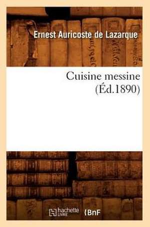 Cuisine Messine (Éd.1890) de Ernest Auricoste de Lazarque