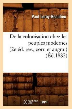 de La Colonisation Chez Les Peuples Modernes (2e Ed. REV., Corr. Et Augm.) (Ed.1882) de Baconniere De Salverte a.