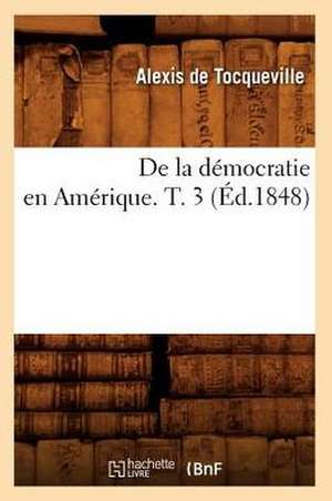 de La Democratie En Amerique. T. 3 de Alexis De Tocqueville