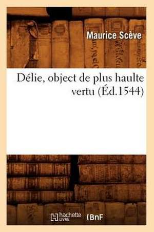 Delie, Object de Plus Haulte Vertu (Ed.1544) de Baconniere De Salverte a.