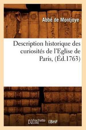 Description Historique Des Curiosites de L'Eglise de Paris, (Ed.1763) de De Montjoye a.