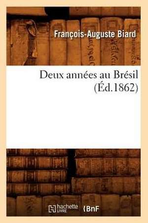 Deux Annees Au Bresil de Francois-Auguste Biard