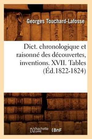 Dict. Chronologique Et Raisonne Des Decouvertes, Inventions. XVII. Tables (Ed.1822-1824) de Sans Auteur