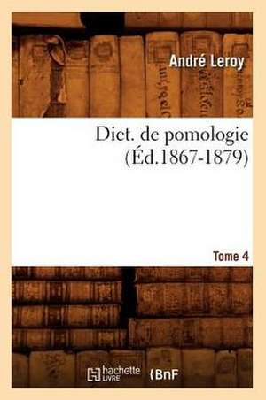 Dict. de Pomologie. Tome 4 (Ed.1867-1879) de Leroy a.