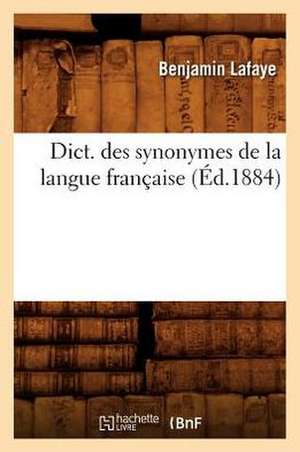 Dict. Des Synonymes de La Langue Francaise (Ed.1884) de Lafaye B.