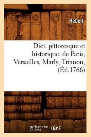 Dict. Pittoresque Et Historique, de Paris, Versailles, Marly, Trianon, (Ed.1766) de Hebert