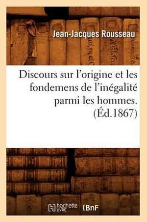 Discours Sur L'Origine Et Les Fondemens de L'Inegalite Parmi Les Hommes. de Jean Jacques Rousseau