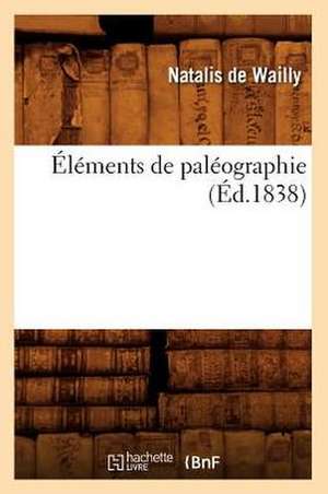 Elements de Paleographie (Ed.1838) de De Wailly N.