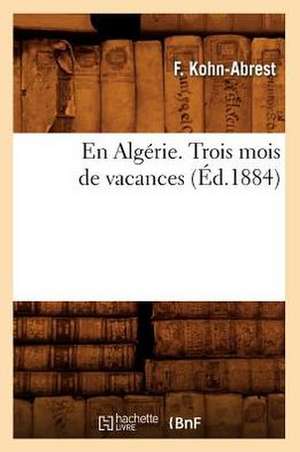 En Algerie. Trois Mois de Vacances, (Ed.1884) de Kohn Abrest F.