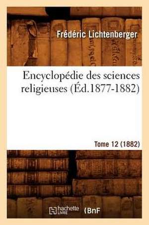 Encyclopedie Des Sciences Religieuses. Tome 12 (1882) (Ed.1877-1882) de Sans Auteur