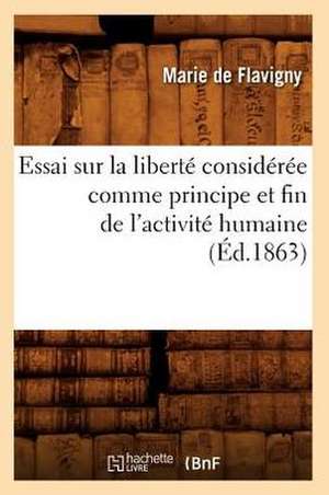 Essai Sur La Liberte Consideree Comme Principe Et Fin de L'Activite Humaine (Ed.1863) de De Caritat